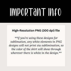 May include: Important information about using high-resolution PNG files (300 dpi) for sublimation. White elements in the design will not print, so the shirt color will show through.