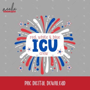 ICU Nurse July 4th PNG, Red White and Blue ICU Crew Digital Clipart for Intensive Care Unit Nurse Team Matching Shirts, Fourth of July