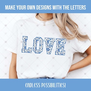 May include: White t-shirt with the word "LOVE" in blue and white floral letters. The text "MAKE YOUR OWN DESIGNS WITH THE LETTERS" is at the top of the image and the text "ENDLESS POSSIBILITIES!" is at the bottom of the image.