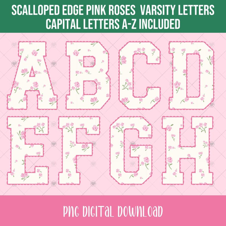 May include: Digital download of varsity-style letters A through H. Each letter is white with a pink floral pattern and a scalloped pink border. The background is a light pink diamond pattern. Text at the top reads "Scalloped Edge Pink Roses Varsity Letters Capital Letters A-Z Included."