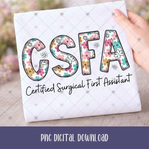 Puede incluir: Fondo blanco con las letras "CSFA" en un diseño floral, con las palabras "Certified Surgical First Assistant" debajo. Las letras están delineadas en negro y rellenas de flores rosas, azules y amarillas. Las palabras "PNG DIGITAL DOWNLOAD" están en la parte inferior.