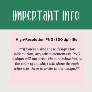 May include: A graphic with the text "IMPORTANT INFO" in white script on a green background. Below, a pink rectangle contains text about high-resolution PNG files and sublimation printing, including the note that white elements won't print.