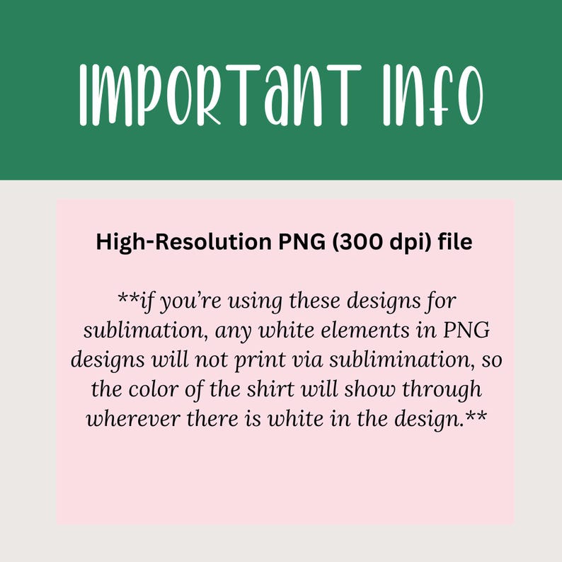 May include: A graphic with the text "IMPORTANT INFO" in white script on a green background. Below, a pink rectangle contains text about high-resolution PNG files and sublimation printing, including the note that white elements won't print.