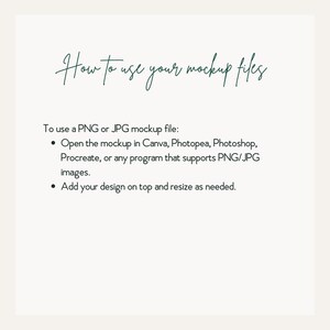 May include: An instructional graphic with the dark green heading How to use your mockup files. The text explains using PNG or JPG files in programmes like Canva, Photopea, Photoshop, or Procreate by adding a design on top and resizing as needed.