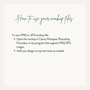 May include: An instructional graphic with dark green text reading How to use your mockup files. It lists steps to use PNG or JPG files by opening them in Canva, Photopea, Photoshop, or Procreate, and adding a design on top and resizing as needed.