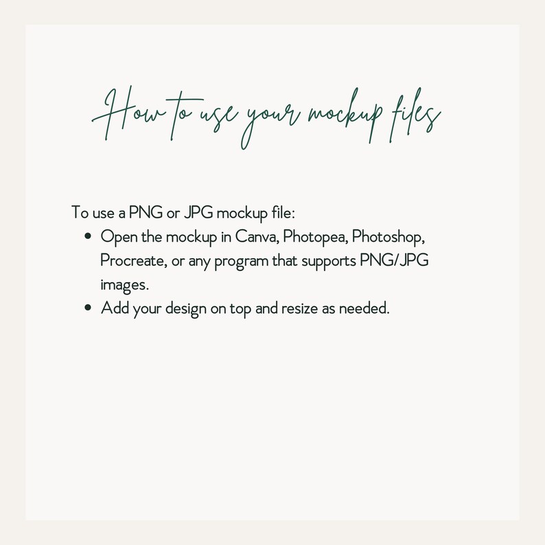 May include: An instructional graphic with dark green text reading How to use your mockup files. It lists steps to use PNG or JPG files by opening them in Canva, Photopea, Photoshop, or Procreate, and adding a design on top and resizing as needed.