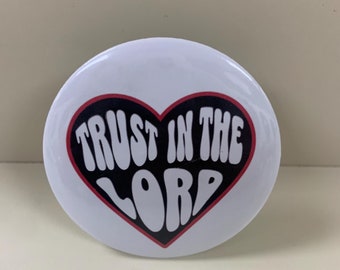 Trust in the Lord,Christian pin buttons, 2.25 pinback button, 1.25 badge, personalized pin