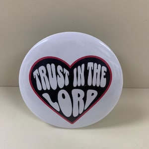 Trust in the Lord,Christian pin buttons, 2.25 pinback button, 1.25 badge, personalized pin