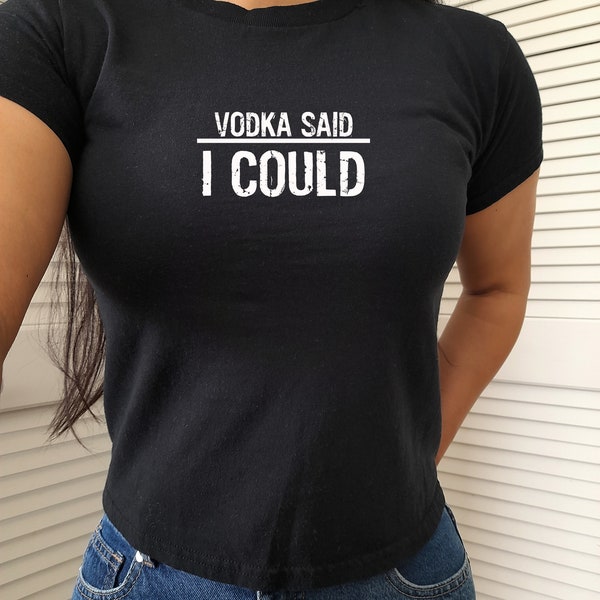 Vodka Said I Could Baby Tee Vodka Drinker Shirts Bar Shirts Vodka T Shirt Bartender Shirt Funny Alcohol Shirt Y2k Baby Tee