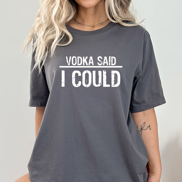 Vodka Said I Could Funny Vodka T Shirt Vodka Drinker Shirts Bar Shirts Vodka T Shirt Bartender Shirt Funny Alcohol Shirt