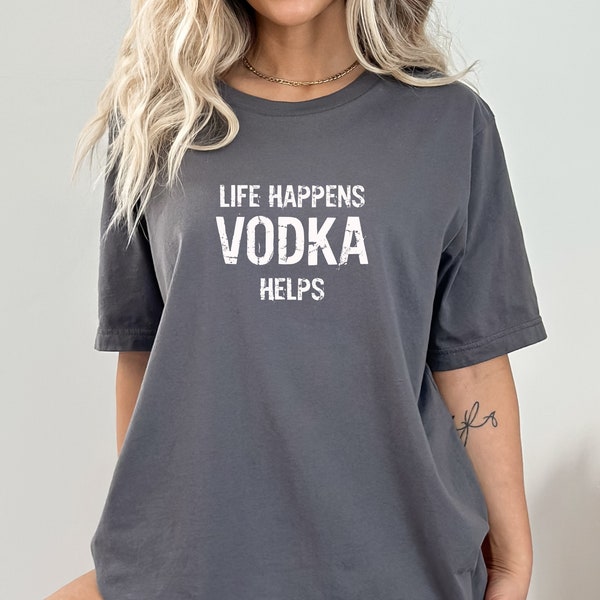 Life Happens Vodka Helps Funny Vodka T Shirt Vodka Drinker Shirts Bar Shirts Vodka T Shirt Bartender Shirt Funny Alcohol Shirt