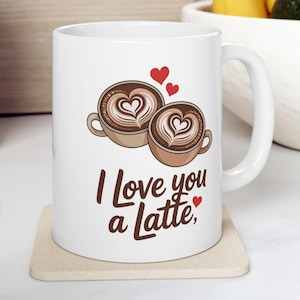 I Love you a Latte, Cute Coffee Lover Ceramic Mug, Gift for Friends, Heartwarming Latte Lovers Cup, Latte Design, Latte Gift