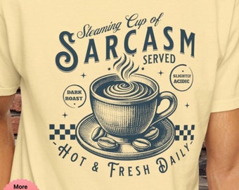 Steaming Cup of Sarcasm T-shirt, Vintage Coffee Cup Shirt, Coffee Lover Tee, Sarcastic Humor Gift, Funny Sayings, Fun Phrases, Hot & Fresh