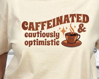 Caffeinated & Cautiously Optimistic T-Shirt, Comfort Colors® Tee, Coffee Lover Shirt, Funny Gift for Coffee Drinkers, Caffeine Enthusiast