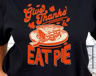 Give Thanks & Eat Pie T-Shirt, Thanksgiving Family Shirt, Vintage Pie Slice, Comfort Colors® Tee, Grateful Fall Family Holiday Shirts Gift