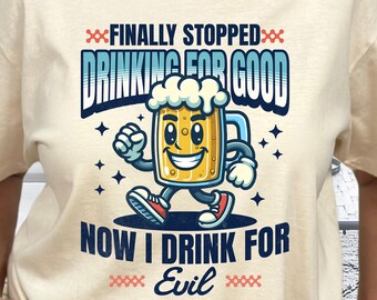 Funny Mascot Beer T-Shirt, Finally Stopped Drinking for Good; Now Drink for Evil Shirt, Beer Lovers Gift, Sarcasm Humor Comfort Colors® Tee