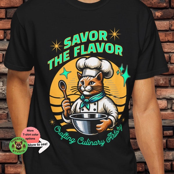 Chef Cat T-shirt, Savor Flavor shirt, Culinary Arts gift, Cat Lover tee, Cooking Enthusiast, Cool Kitty ,Foodie tshirt, Gourmet gifts, Baker