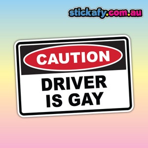 CAUTION Driver is Gay Sticker - Waterproof Vinyl Sticker | Aussie Funny Meme Bogan Australia 4x4 4WD Boat Car Window Bumper Decal