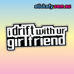 Je dérive avec ta copine - Sticker vinyle imperméable | Sticker vitre voiture bateau bateau 4x4 4x4 Aussie Funny meme Bogan Australia
