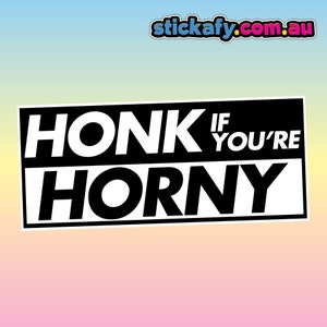 Honk if you're Horny Sticker - Waterproof Vinyl Sticker | Aussie Funny Meme Bogan Australia 4x4 4WD Boat Car Window Bumper Decal