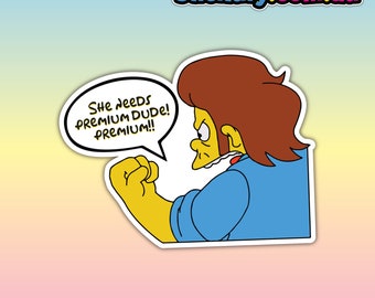 She Needs Premium Dude Sticker - Waterproof Vinyl Sticker | Aussie Funny Meme Bogan Australia 4x4 4WD Boat Car Window Bumper Decal