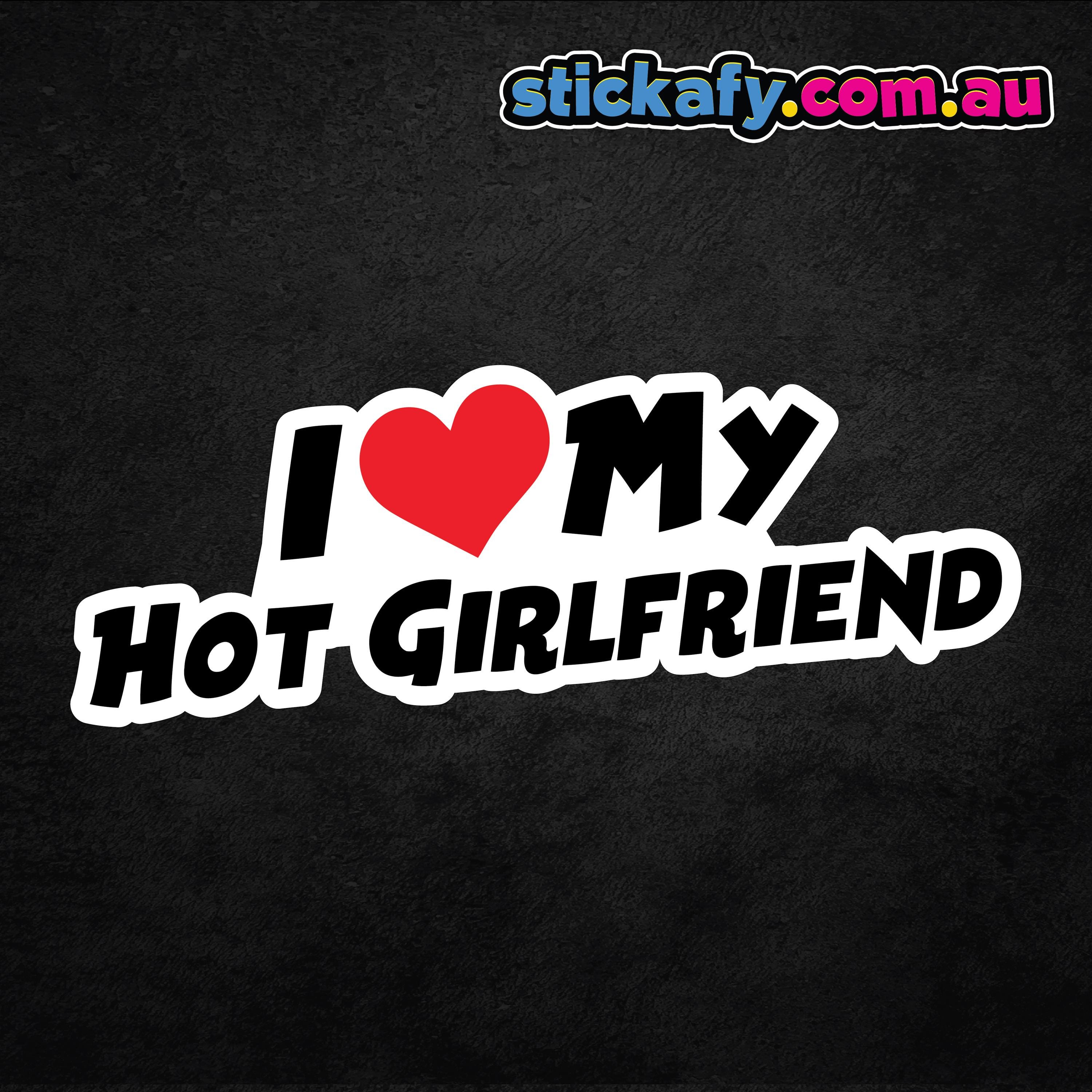 I Love My Hot Girlfriend Bumper Sticker - Waterproof Vinyl | Aussie ...
