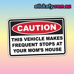 CAUTION This Vehicle Makes Frequent Stops at Moms House - Waterproof Vinyl Sticker | Aussie Funny Meme Bogan Australia Window Bumper Decal
