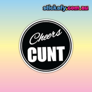 Cheers Cunt Sticker - Waterproof Vinyl Sticker | Aussie Funny Meme Bogan Australia 4x4 4WD Boat Car Window Bumper Decal