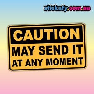 CAUTION May Send It at ANY moment - Waterproof Vinyl Sticker | Aussie Funny Meme Bogan Australia 4x4 4WD Boat Car Window Bumper Decal