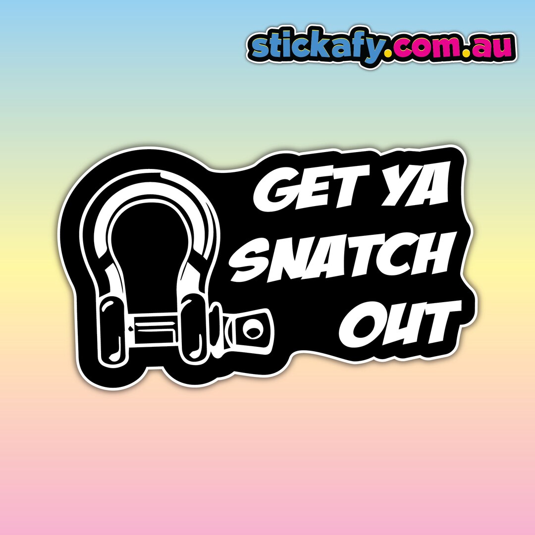 Get Ya Snatch Out Sticker Decal 4x4 Camping Offroad 4WD Your