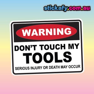 Don&#39;t Touch My Tools Sticker - Waterproof Vinyl Sticker | Aussie Funny Meme Bogan Australia 4x4 4WD Boat Car Window Bumper Decal