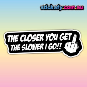 The Closor You Get Aufkleber - Wasserfester Vinyl-Aufkleber | Aussie Lustiges Meme Bogan Australien 4x4 4wd Boot Auto Fenster Aufkleber