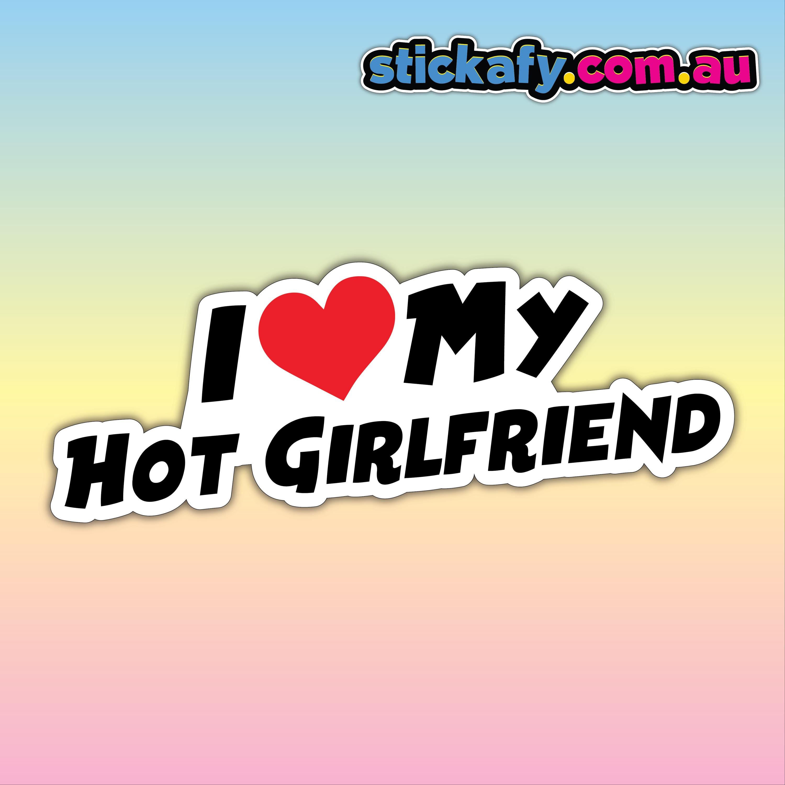I Love My Hot Girlfriend Bumper Sticker - Waterproof Vinyl | Aussie ...