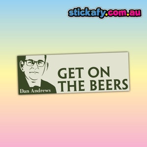 Dan Andrews, Get on the Beers Sticker - Waterproof Vinyl Sticker | Aussie Funny Meme Bogan Australia 4x4 4WD Boat Car Window Bumper Decal