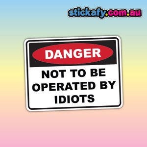 Not To Be Operated By Idiots Sticker - Waterproof Vinyl Sticker | Aussie Funny Meme Bogan Australia 4x4 4WD Boat Car Window Bumper Decal