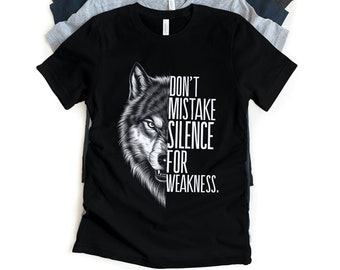Don t mistake silence for weakness shirt, wolf shirt, wolf lover, gift for him, silence weakness shirt, motivational quote, introvert shirt
