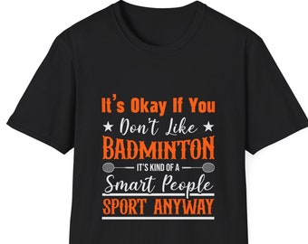 It's Okay if You Don't Like Badminton shirt, funny badminton, badminton lover, badminton player shirt, badminton meme, gift for badminton