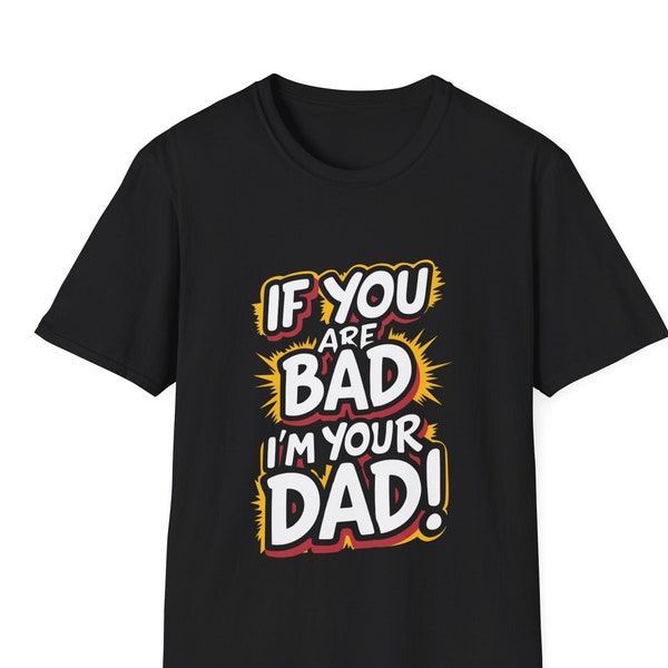 funny dad shirt, if you are bad, i am your dad, bad dad shirt, dad gift, gift for dad, dad birthday shirt, dad boy shirt, family shirt