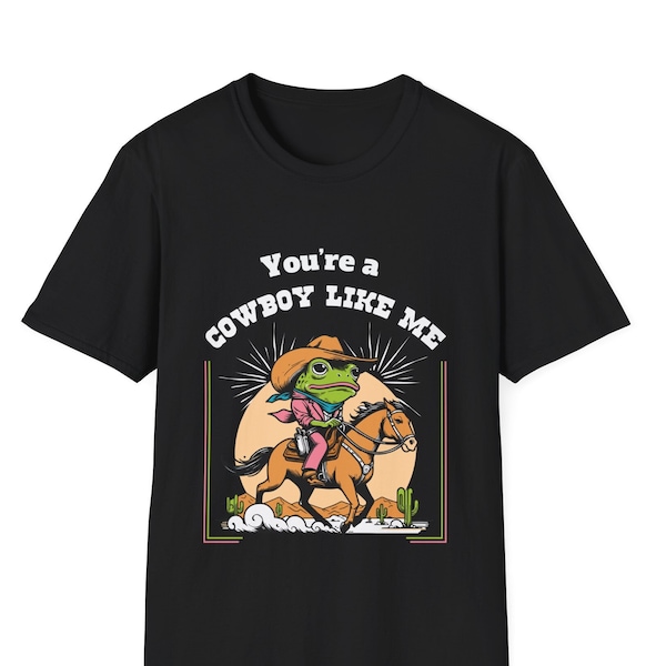 You are a Cowboy Like Me Shirt, Cowboy Frog T Shirt, Cowgirl Shirt, Cowgirl T Shirt, Country Tee, Western Graphic shirt, Cute Frog shirt