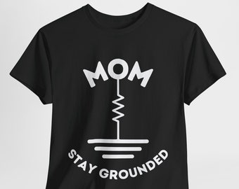 MOM Stay Grounded Shirt, Electrical mom, Electrician mom shirt, Electrician Gift, mother's day, electrician mother, electrical engineer mom