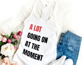 A Lot Going On at The Moment Tank Top , Concert Tank Top, Eras Shirt, swift Tank Top ,going on Shirt, Concert Shirt