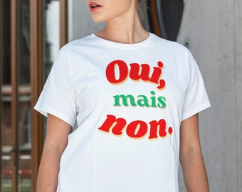 OUI MAIS NON shirt, French quote, Parisian shirt , French language, gift for girl, Oui Tshirt, Cheri, French Saying Tshirt , Paris Tshirt