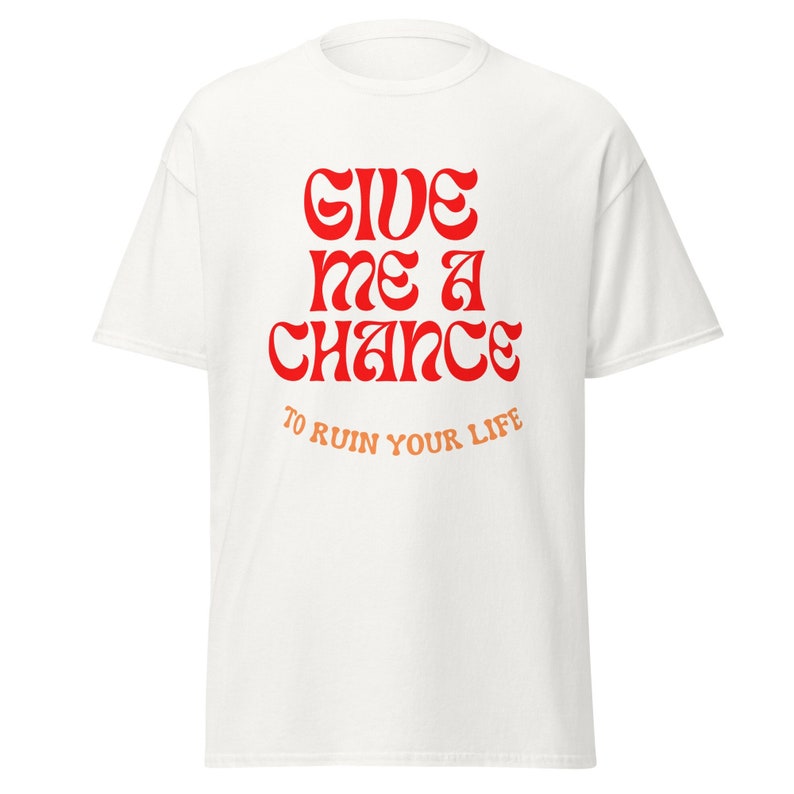 Give Me A Chance T-shirt, T-shirt chance, T-shirt mignon, T-shirt graphique, Cadeau mignon, T-shirt fille, T-shirt amusant.