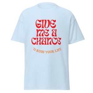 Give Me A Chance T-shirt, T-shirt chance, T-shirt mignon, T-shirt graphique, Cadeau mignon, T-shirt fille, T-shirt amusant.