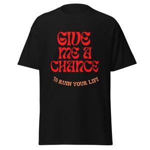 Give Me A Chance T-shirt, T-shirt chance, T-shirt mignon, T-shirt graphique, Cadeau mignon, T-shirt fille, T-shirt amusant.