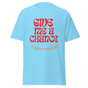 Give Me A Chance T-shirt, T-shirt chance, T-shirt mignon, T-shirt graphique, Cadeau mignon, T-shirt fille, T-shirt amusant.