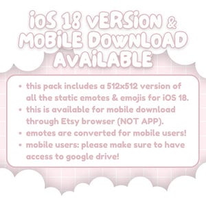 May include: A pink and white graphic with the text "iOS 18 VERSION & MOBILE DOWNLOAD AVAILABLE." The text is surrounded by a cloud-shaped border. Bullet points describe the product, including a 512x512 version of static emotes and emojis for iOS 18.