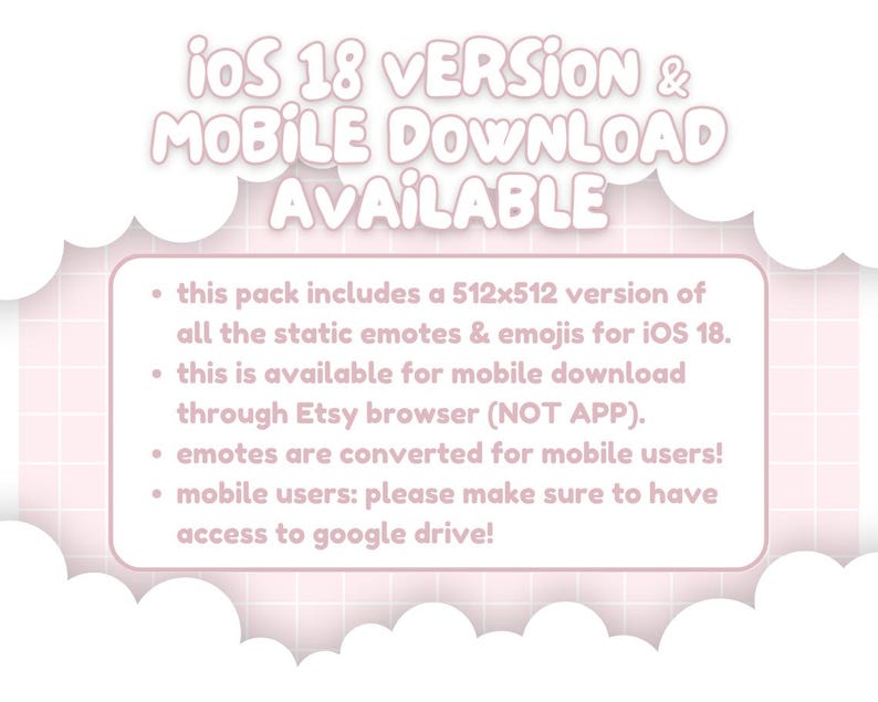 May include: A pink and white graphic with the text "iOS 18 VERSION & MOBILE DOWNLOAD AVAILABLE." The text is surrounded by a cloud-shaped border. Bullet points describe the product, including a 512x512 version of static emotes and emojis for iOS 18.