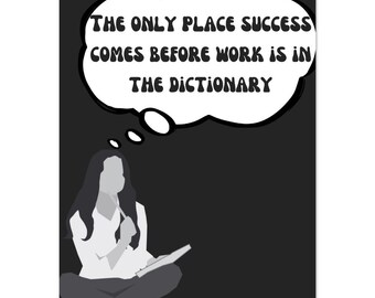 Motivational poster- “The only place success comes before work is in the dictionary”