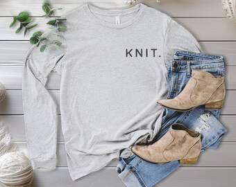 Knit., Knit. longsleeve shirt,Knitter longsleeve tee, knitting group tee, knitter t shirt, knitter shirt, knitting t shirt, knitting shirt